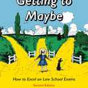 Getting to Maybe: How to Excel on Law School Exams