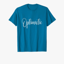 Quote That Says Optimistic T-Shirt Small