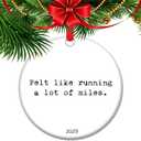 Felt Like Running a Lot of Miles  2025 Runner Year Reviewed Keepsake Ornament, Funny Marathon Gift for Runners, Race Day Memory Holiday Decor (C9)
