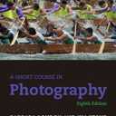 A Short Course in Photography (8th Edition)