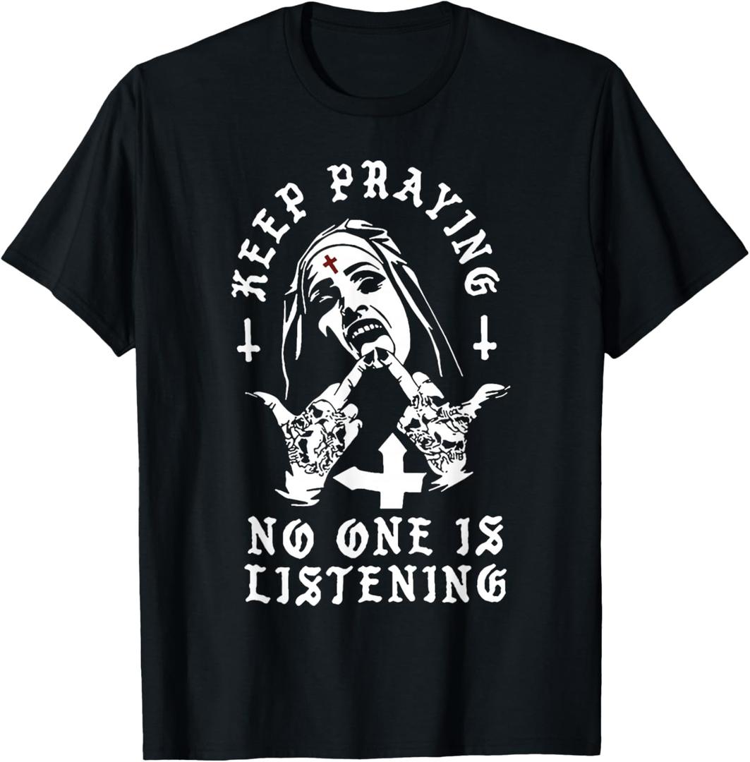 Keep Praying No One Is Listening T-Shirt,small