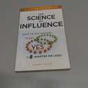 The Science of Influence: How to Get Anyone to Say "Yes" in 8 Minutes or Less!