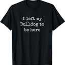 I Left My Bulldog To Be Here English Bulldog Shirt Women Men T-Shirt (Small, Black)