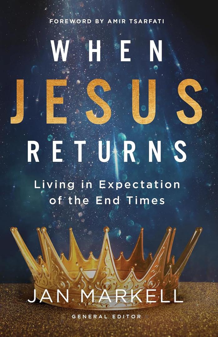 When Jesus Returns: Living in Expectation of the End Times, by Jan Markell (Editor), Amir Tsarfati (Foreword)