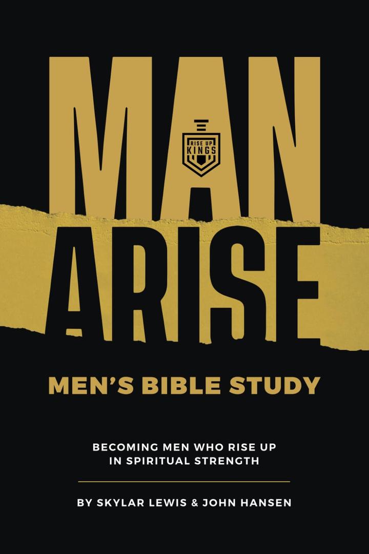 Man Arise: Men's Bible Study by Rise Up Kings: Becoming men who rise up in spiritual strength