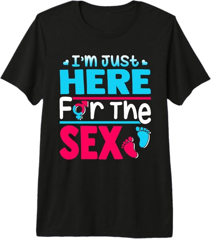 Gender Reveal I'm Just Here For The Sex Funny Men Women Premium Tri-blend T-Shirt, S