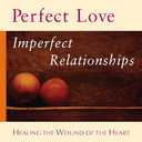 Perfect Love, Imperfect Relationships: Healing the Wound of the Heart (Hardcover)