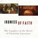 Ironies of Faith: The Laughter at the Heart of Christian Literature, Paperback