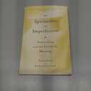 The Spirituality of Imperfection: Storytelling and the Search for Meaning