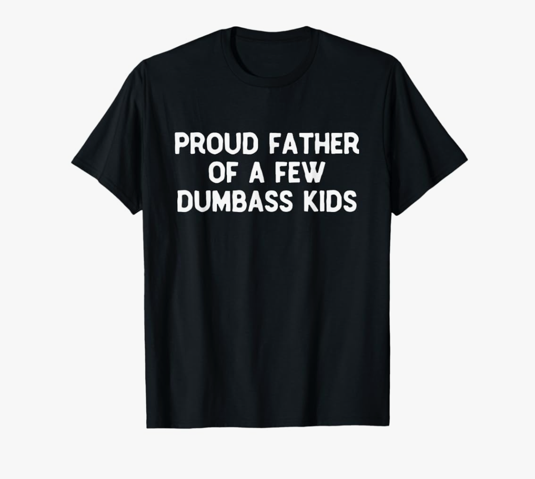 Proud Father Of A Few Dumbass Kids Father's Day Some Couple T-Shirt, XXL
