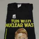 Fun with Nuclear Waste Funniest Shirts - Funny Dark Humor T-Shirt Large