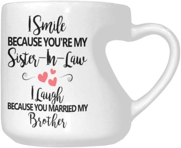 Funny Novelty Heart Shaped Mug,I Smile Because You're My Sister-in-Law, I Laugh Because You Married My Brother Coffee Cup Office Tea Cups 10.3 Ounce