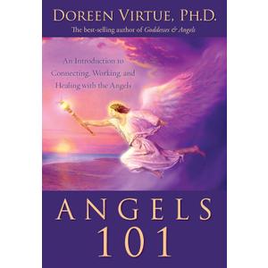 Angels 101: An Introduction to Connecting, Working, and Healing with the Angels