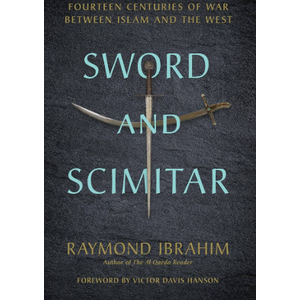 Sword and Scimitar: Fourteen Centuries of War between Islam and the West