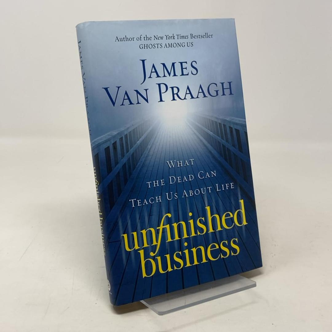Unfinished Business: What the Dead Can Teach Us About Life