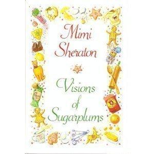 Visions of Sugarplums: A Cookbook of Cakes, Cookies, Candies & Confections from All the Countries that Celebrate Christmas