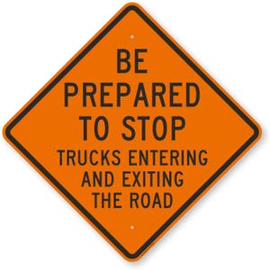 36" Be Prepared to Stop Sign, Trucks Entering and Exiting The Road Sign