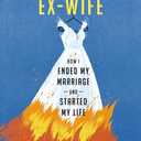 This American Ex-Wife: How I Ended My Marriage and Started My Life