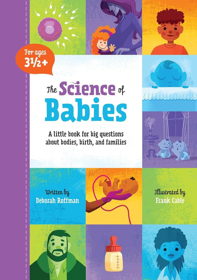 The Science of Babies: A little book for big questions about bodies, birth and families (Kids Need to Know, 1)
