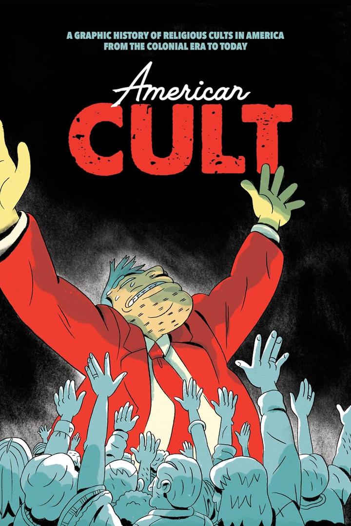 American Cult: A Graphic History of Religious Cults in America from the Colonial Era to Today
