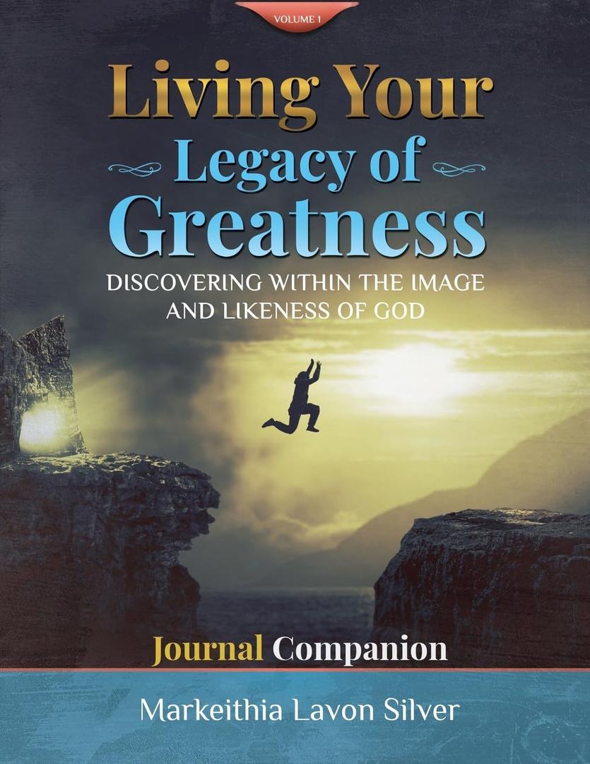 Living Your Legacy of Greatness Volume One: Discovering The Image and Likeness of God Companion Workbook Journal