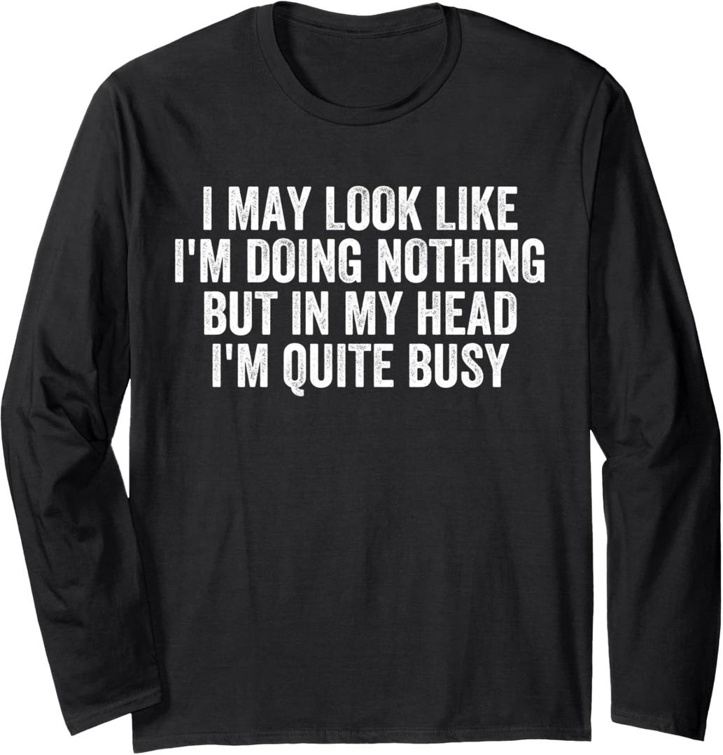 I May Look Like I'm Doing Nothing Funny Sarcastic ADHD Long Sleeve T-Shirt S