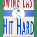 Swing Easy, Hit Hard: Tips from a Master of the Classic Golf Swing