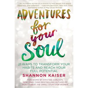 Adventures for Your Soul: 21 Ways to Transform Your Habits and Reach Your Full Potential