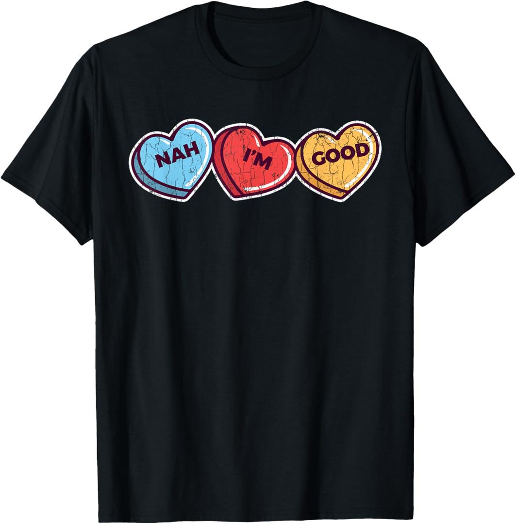 Nah Im Good T-Shirt Sarcastic Anti Valentines Funny Gift T-Shirt, Small