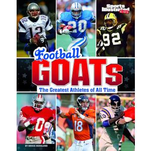 Football GOATs: The Greatest Athletes of All Time (Sports Illustrated Kids: GOATs)