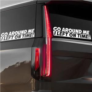 2PCS Go Around Me I Left On Time Sticker, 2 x 8 Inches Funny Auto Window Decal Sarcastic Bumper Sticker, Waterproof Vinyl Decal Exterior Decoration for Vehicle Wall Laptop