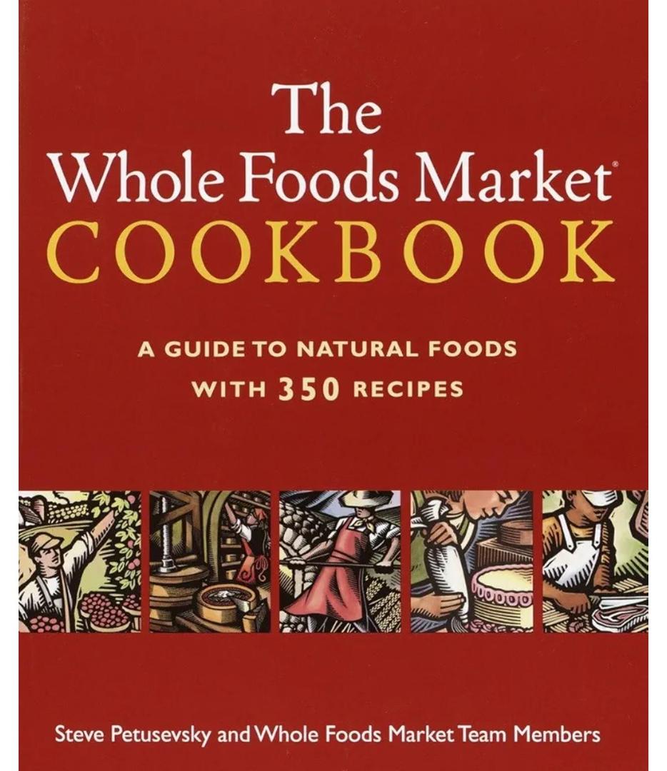 The Whole Foods Market Cookbook: A Guide to Natural Foods with 350 Recipes (Book)