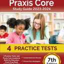 Praxis Core Study Guide 2023-2024: 4 Practice Tests and Praxis Core Academic Skills for Educators Exam Prep Book (Math 5733, Reading 5713, Writing 5723): [7th Edition] - Paperback