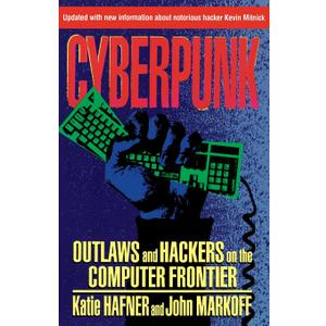CYBERPUNK: Outlaws and Hackers on the Computer Frontier, Revised
