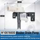 Upgraded W10876600 Washer Drain Pump,W10727777 Washing Machine Drain Pump Replaces W10876600VP AP6004933 PS11738156,B25-3A04 Compatible with Whirlpool, Maytag, Kenmore, Crosley Washing Machine