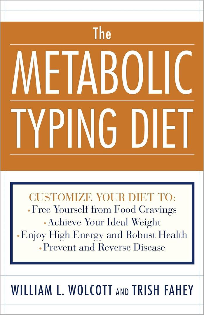 The Metabolic Typing Diet: Customize Your Diet To: Free Yourself from Food Cravings: Achieve Your Ideal Weight; Enjoy High Energy and Robust Health; Prevent and Reverse Disease