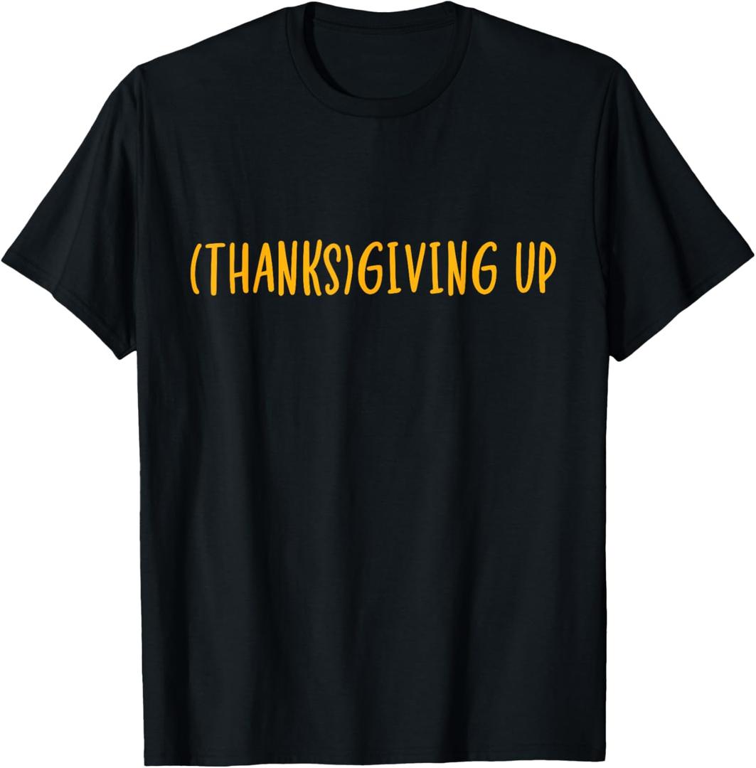 Thanks Giving Up Funny Thanksgiving T-Shirt L