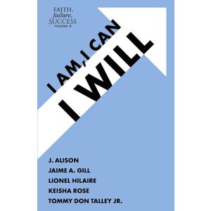 Faith, Failure, Success Volume 4: I Am, I Can, I Will