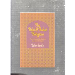 The Babi and Baha'i Religions: From Messianic Shiism to a World Religion