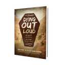 Dying Out Loud: No Guilt in Life, No Fear in Death