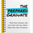 The Prepared Graduate: Find Your Dream Job, Live the Life You Want, and Step Into Your Purpose (College Graduation Gift)