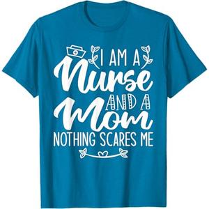 I Am A Nurse And A Mom Nothing Scares Me Nurse & Mom T-Shirt M