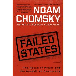 Failed States: The Abuse of Power and the Assault on Democracy (American Empire Project)