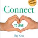 Connect to Love: The Keys to Transforming Your Relationship