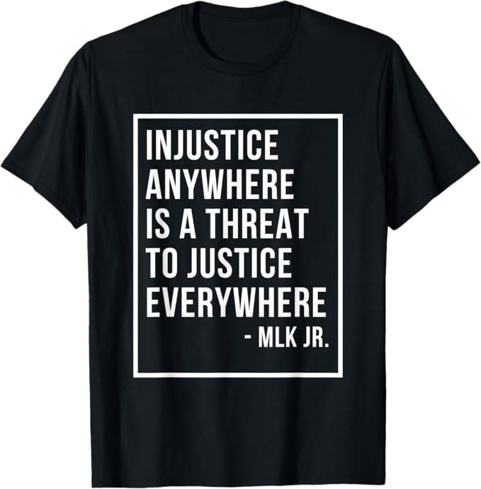 Injustice Anywhere is A Threat to Justice Everywhere Quote T-Shirt , Size 3XL