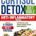 THE CORTISOL DETOX DIET BIBLE: Reset Your Hormones, Reduce Stress, and Restore Energy with Simple Nutrition and Lifestyle Strategies
