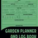 Garden Planner And Log Book: Monthly Planting Organizer for Gardeners