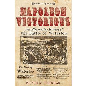 Napoleon Victorious!: An Alternative History of the Battle of Waterloo