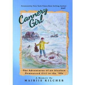 Cannery Girl: The Adventures of an Alaskan Homestead Girl in the '60s
