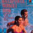 The Complete Waterpower Workout Book: Programs for Fitness, Injury Prevention, and Healing